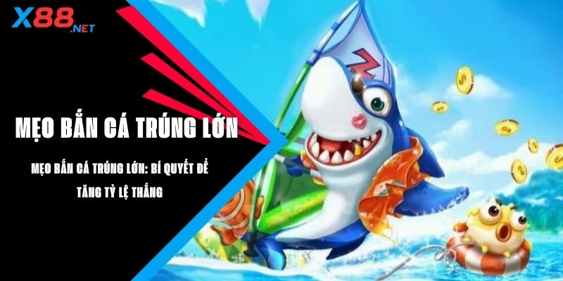 mẹo bắn cá trúng lớn